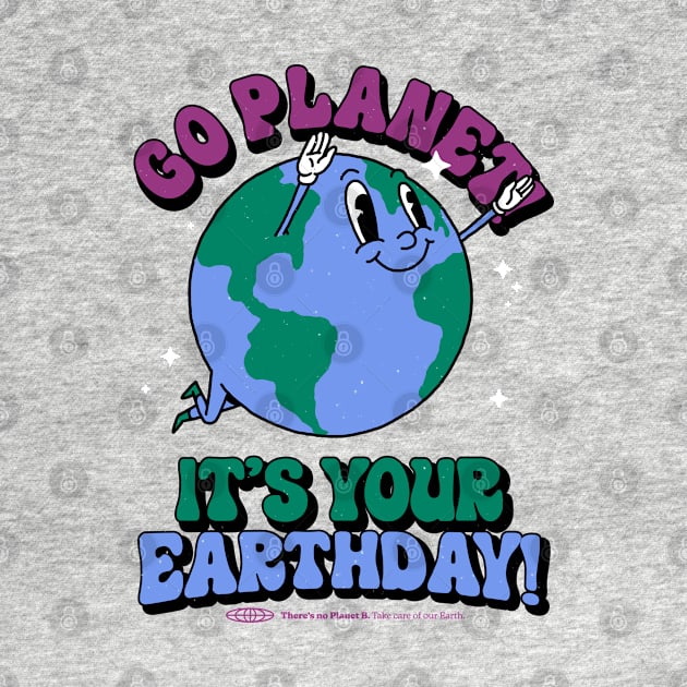 Go Planet It's Your Earth Day Retro Mascot Cute Earth Day by vo_maria